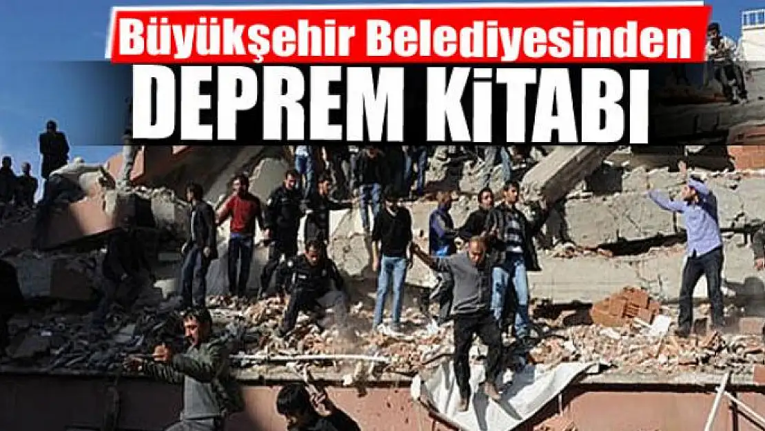 Büyükşehir'den 'Deprem Bilgisi ve Alınacak Tedbirler' kitabı