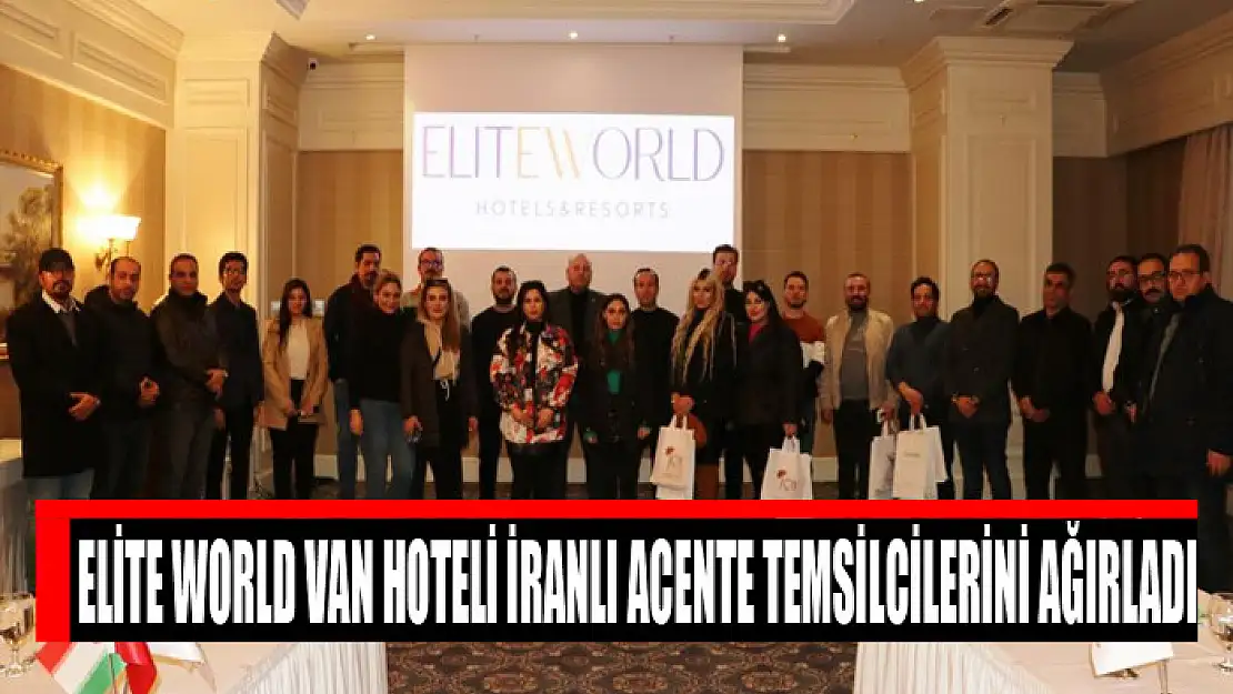 Elite World Van Hoteli İranlı acente temsilcilerini ağırladı