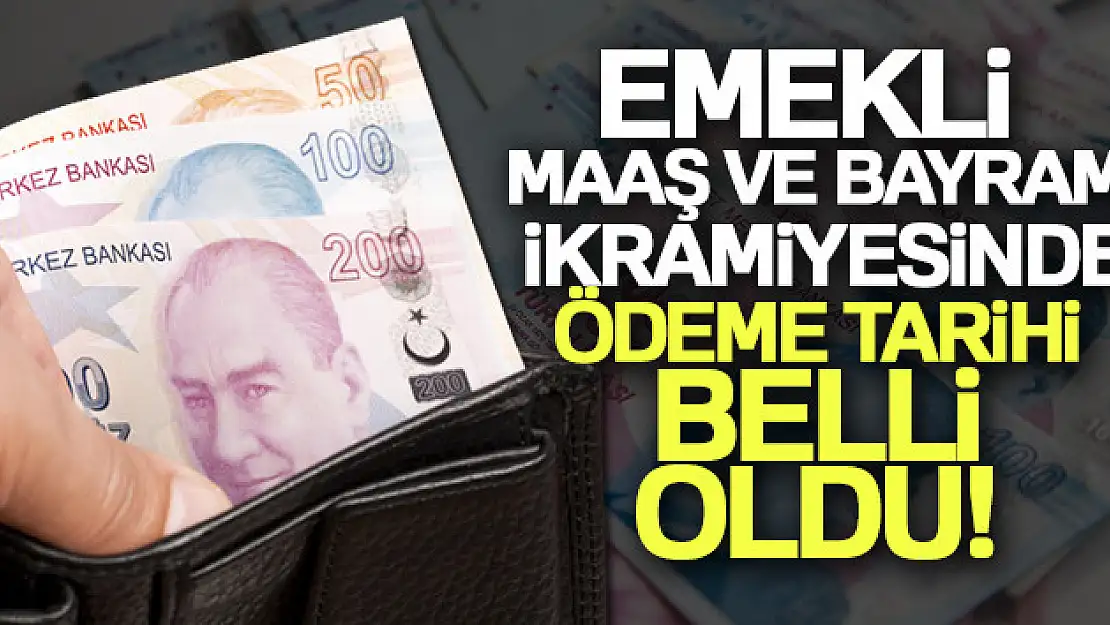 Emekli aylıkları ve bayram ikramiyesi ödeme tarihleri belli oldu