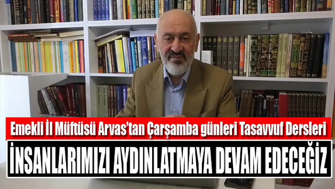 Emekli İl Müftüsü Arvas'tan Çarşamba günleri Tasavvuf Dersleri