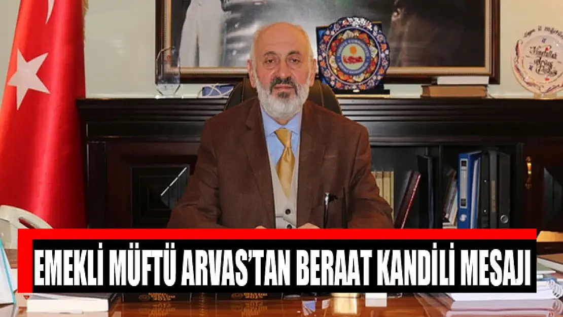 Emekli Müftü Arvas'tan Beraat Kandili mesajı