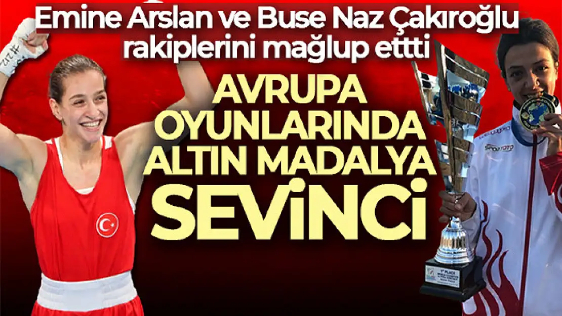 Emine Arslan ve Buse Naz Çakıroğlu'ndan Avrupa oyunlarında altın madalya sevinci!