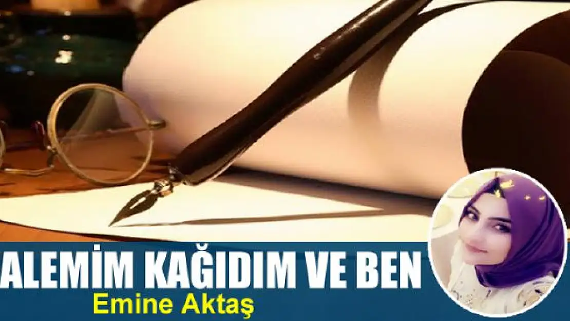 Kalemim kağıdım ve ben