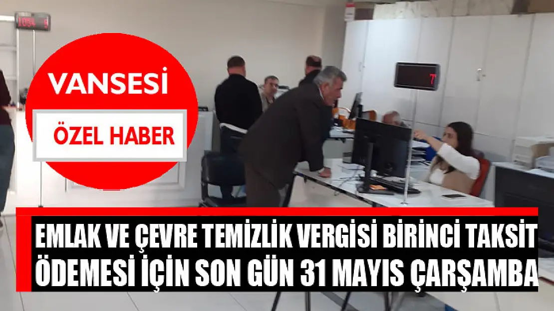 Emlak ve çevre temizlik vergisi birinci taksit ödemesi için son gün 31 mayıs çarşamba