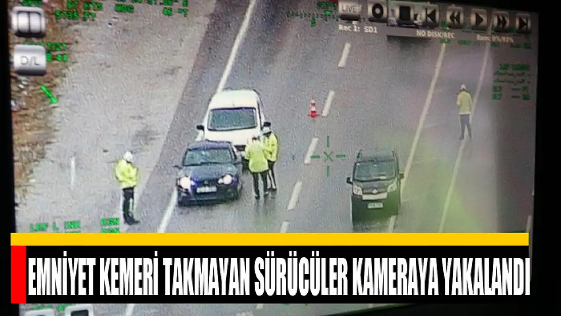 Emniyet kemeri takmayan sürücüler kameraya yakalandı