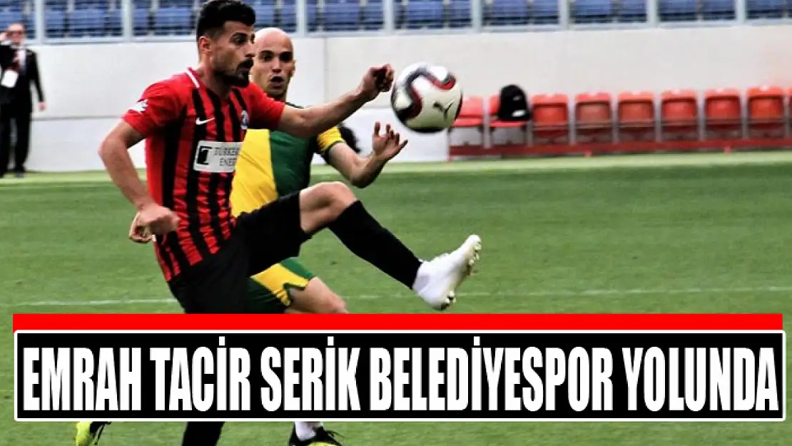 Emrah Tacir Serik Belediyespor yolunda