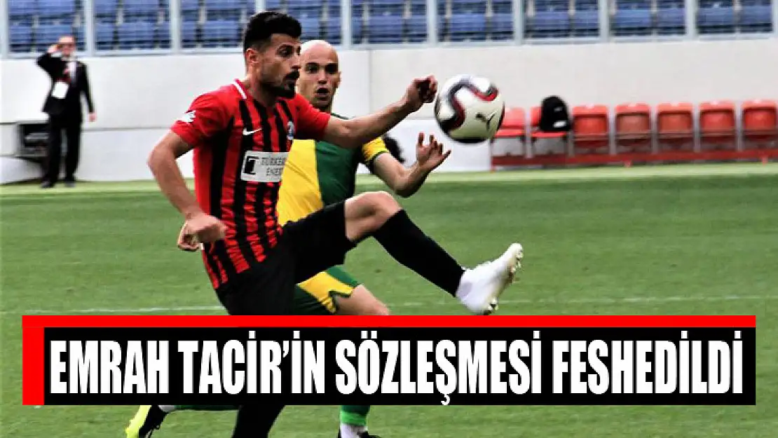 Emrah Tacir'in sözleşmesi feshedildi