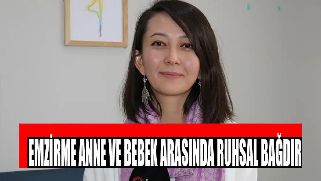 Emzirme anne ve bebek arasında ruhsal bağdır