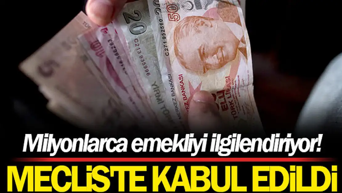 En düşük emekli aylığını 7 bin 500 TL'ye çıkaran teklif kabul edildi