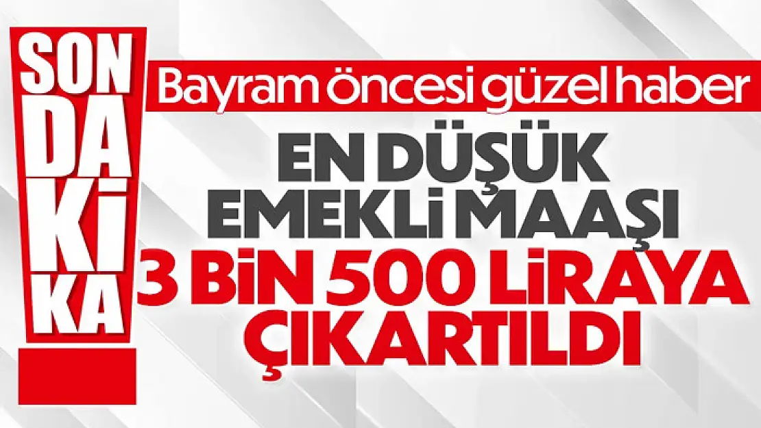 En düşük emekli maaşı 3 bin 500 lira oldu