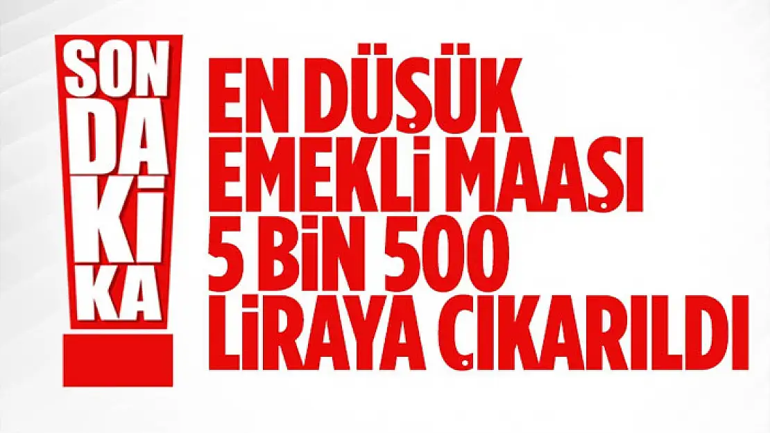 En düşük emekli maaşı 5 bin 500 TL oldu