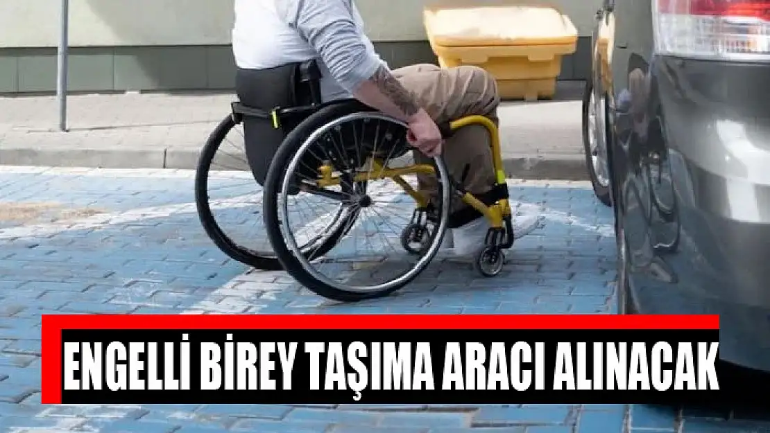 Engelli birey taşıma aracı alınacak