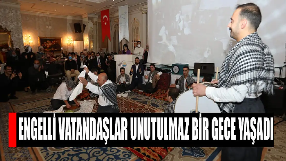 ENGELLİ VATANDAŞLAR UNUTULMAZ BİR GECE YAŞADI