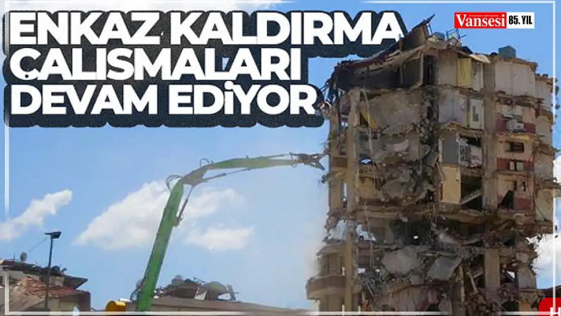 Enkaz kaldırma çalışmaları devam ediyor