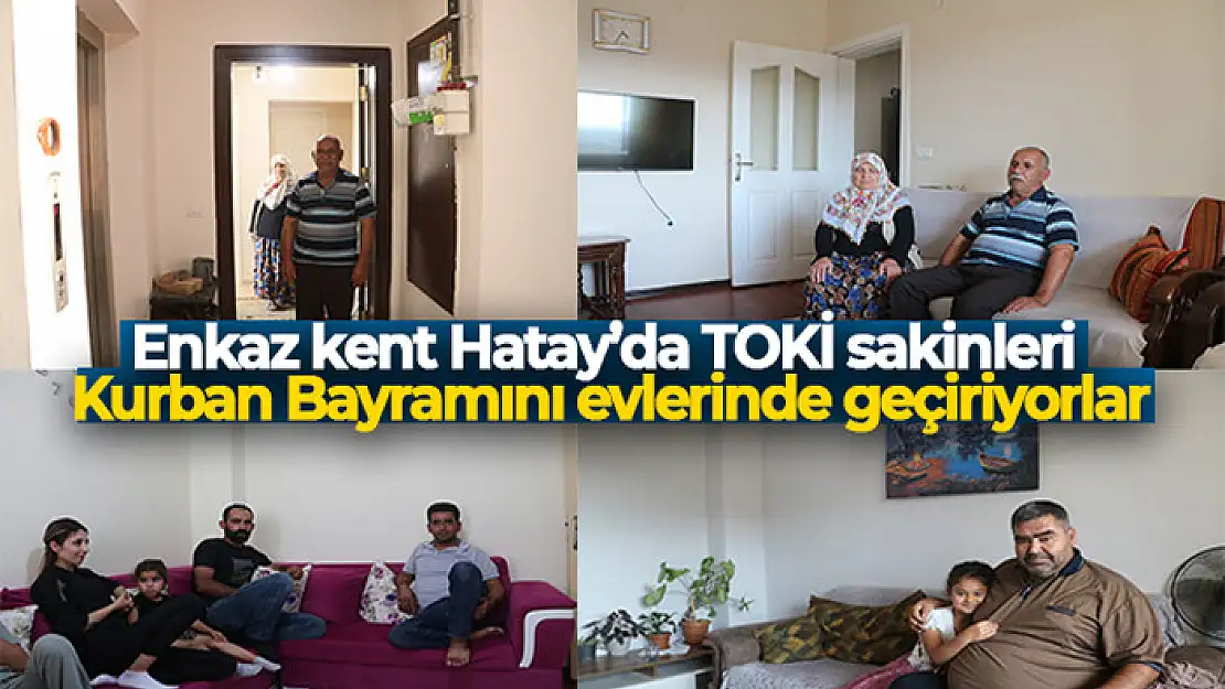 Enkaz kent Hatay'da, TOKİ sakinleri Kurban Bayramını evlerinde geçiriyorlar