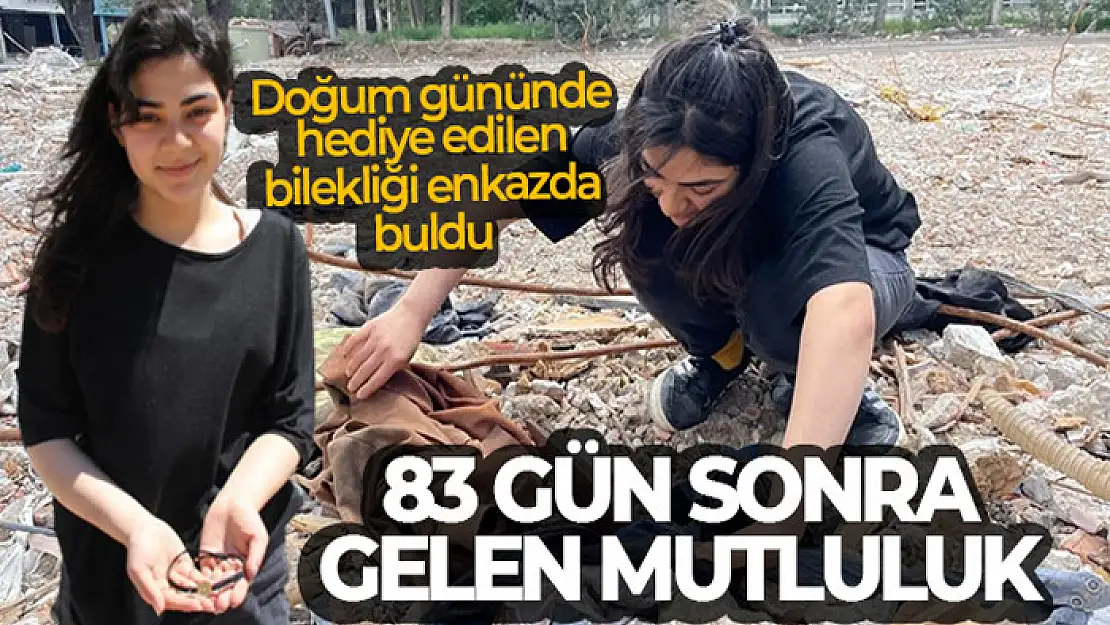 Enkazda bulduğu bilekliği depremzede Sıla'nın yüzünü güldürdü