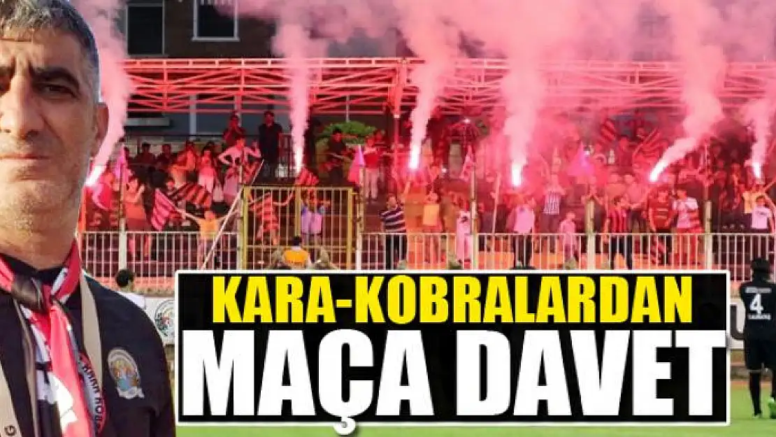 KARA-KOBRALARDAN MAÇA DAVET