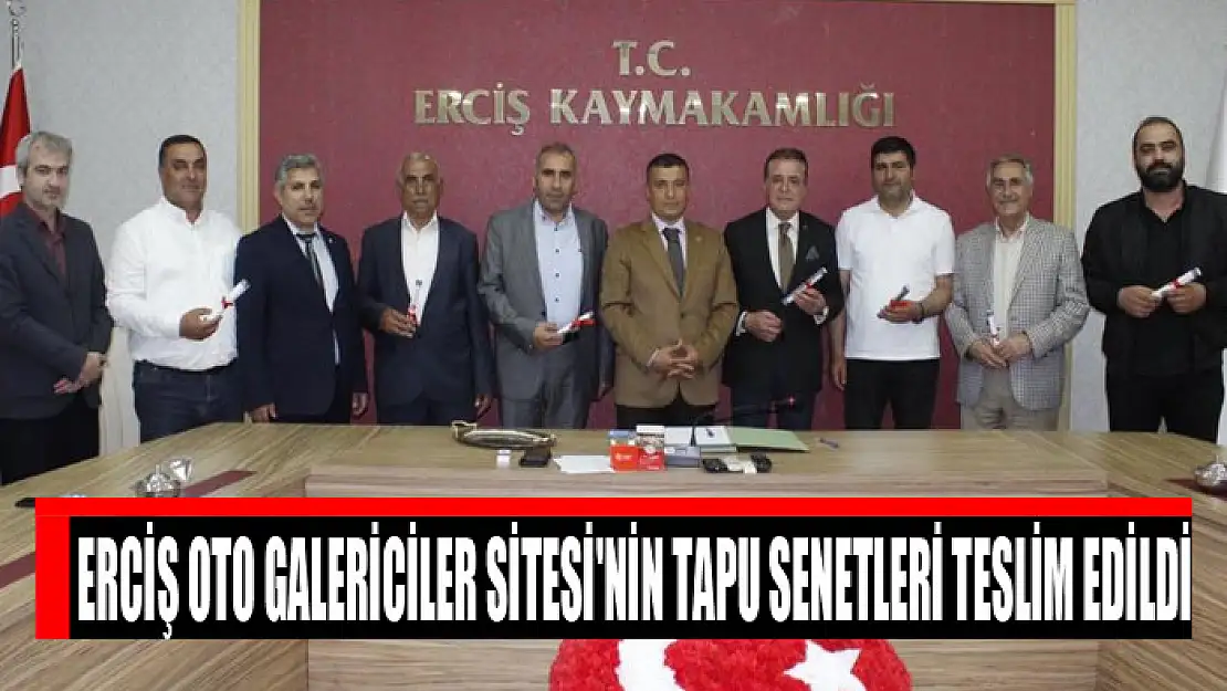 Erciş Oto Galericiler Sitesi'nin tapu senetleri teslim edildi