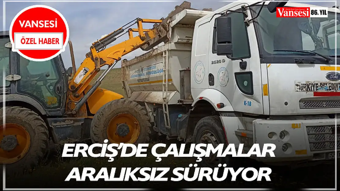 Erciş'de çalışmalar aralıksız sürüyor