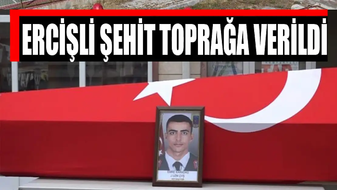 Ercişli şehit toprağa verildi