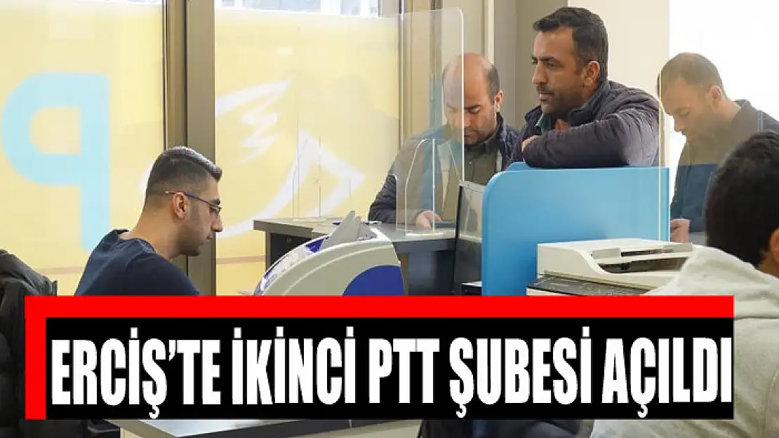 Erciş'te ikinci PTT şubesi açıldı