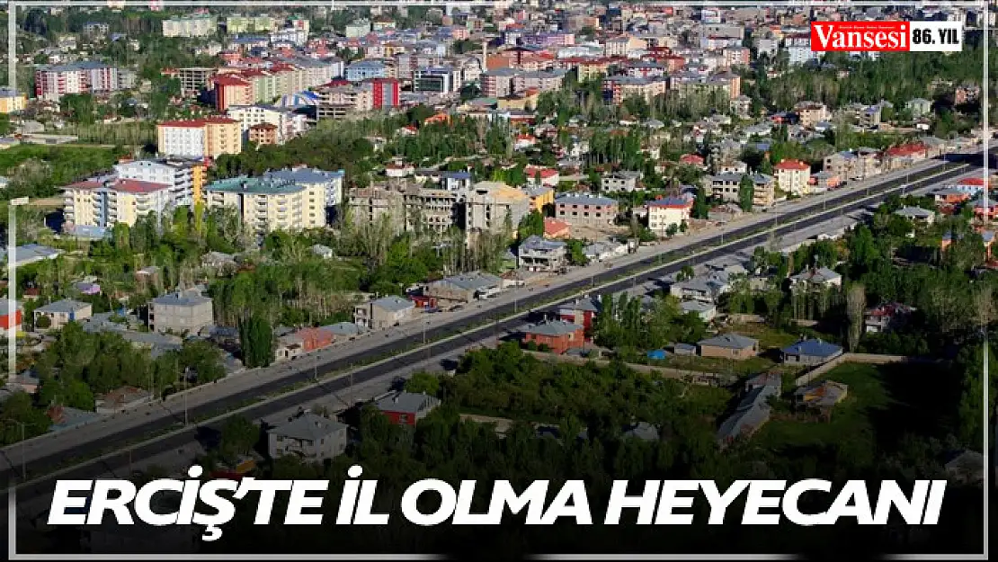 Erciş'te il olma heyecanı