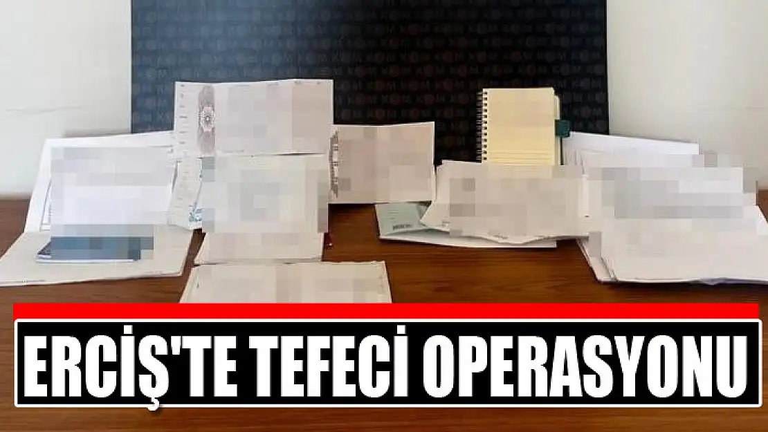 Erciş'te tefeci operasyonu