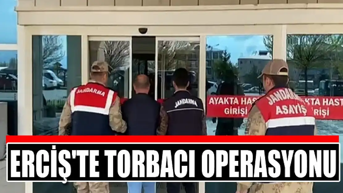 Erciş'te torbacı operasyonu