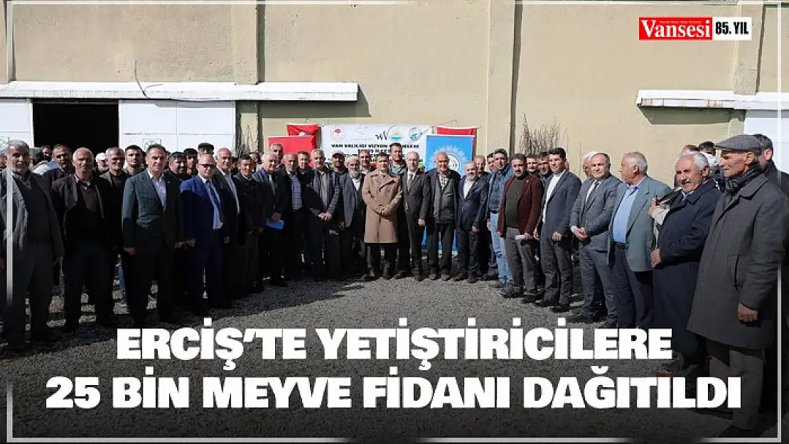 Erciş'te yetiştiricilere 25 bin meyve fidanı dağıtıldı