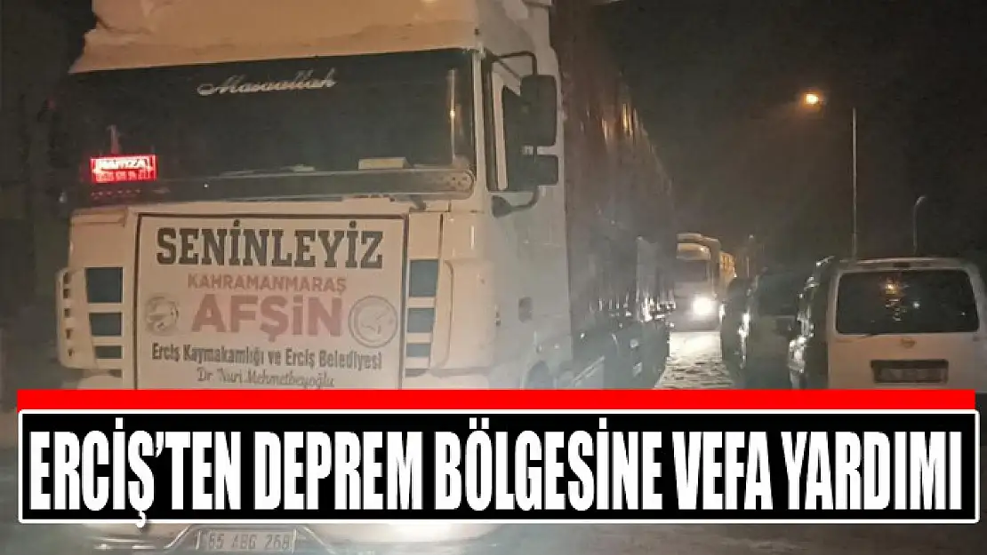 Erciş'ten deprem bölgesine vefa yardımı