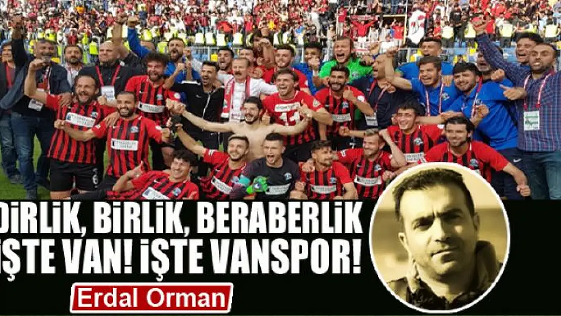 Dirlik, Birlik, Beraberlik  İşte Van! İşte Vanspor!