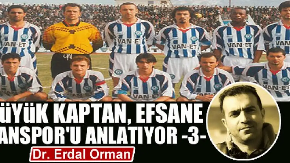 Büyük Kaptan, Efsane Vanspor'u Anlatıyor -3- 