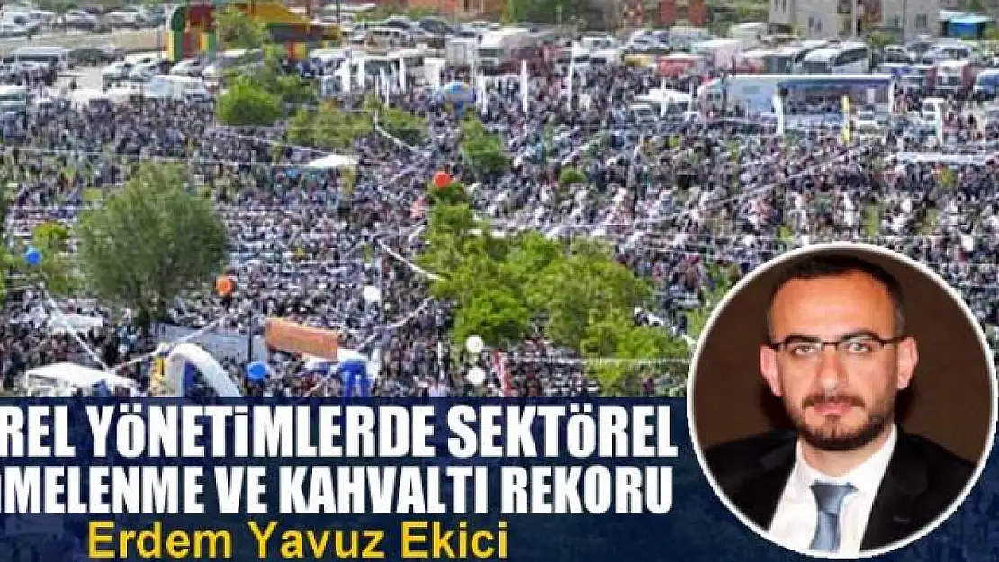 Yerel yönetimlerde sektörel kümelenme ve kahvaltı rekoru