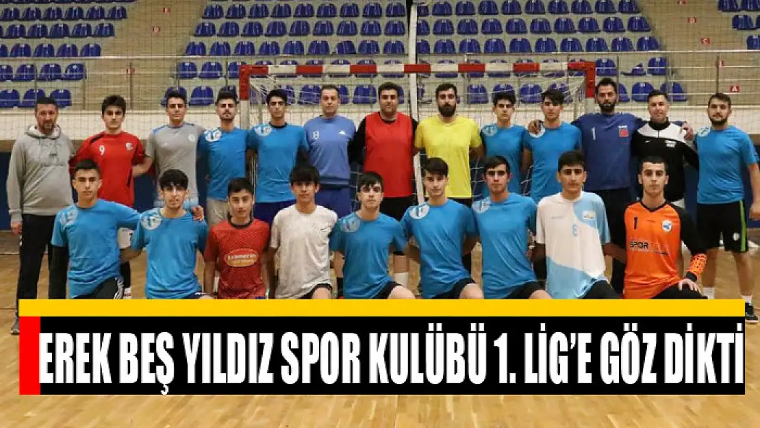  EREK BEŞ YILDIZ SPOR KULÜBÜ 1. LİG'E GÖZ DİKTİ