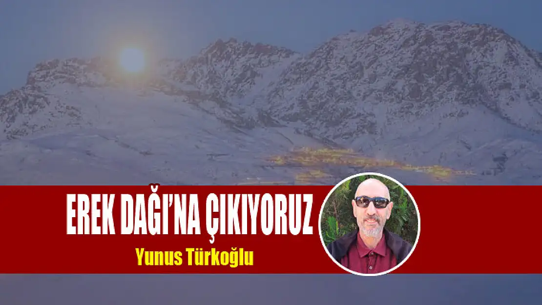 Erek Dağı'na Çıkıyoruz