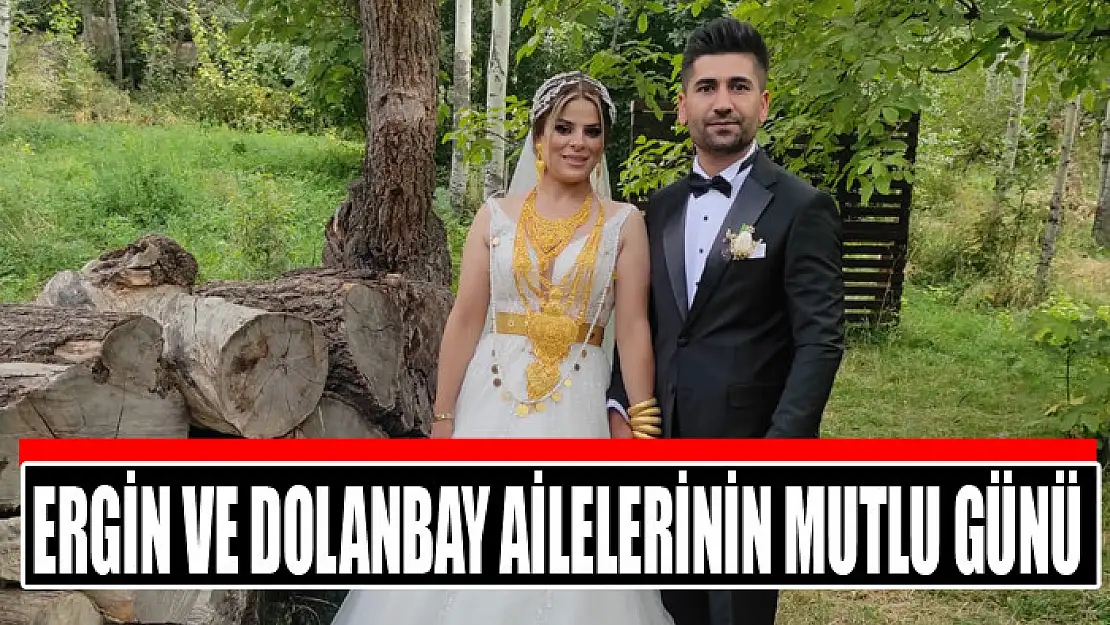 ERGİN VE DOLANBAY AİLELERİNİN MUTLU GÜNÜ