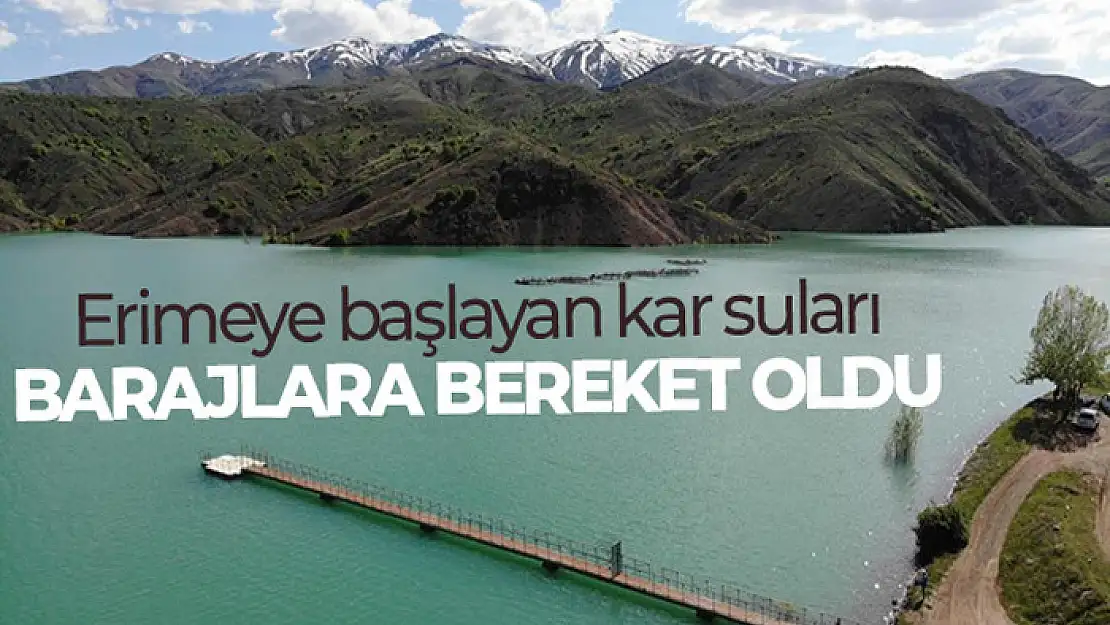 Erimeye başlayan kar suları barajlara bereket oldu