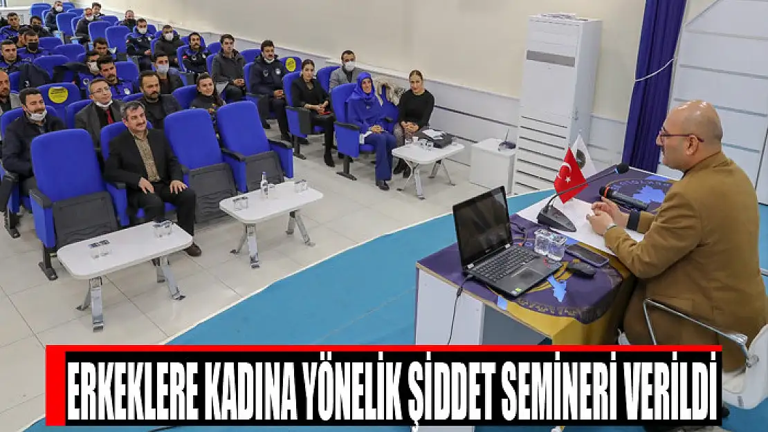 ERKEKLERE KADINA YÖNELİK ŞİDDET SEMİNERİ VERİLDİ