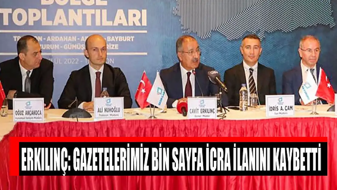 Erkılınç: Gazetelerimiz bin sayfa icra ilanını kaybetti