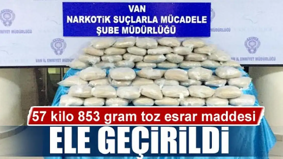 Van'da 57 kilo 853 gram toz esrar maddesi ele geçirildi