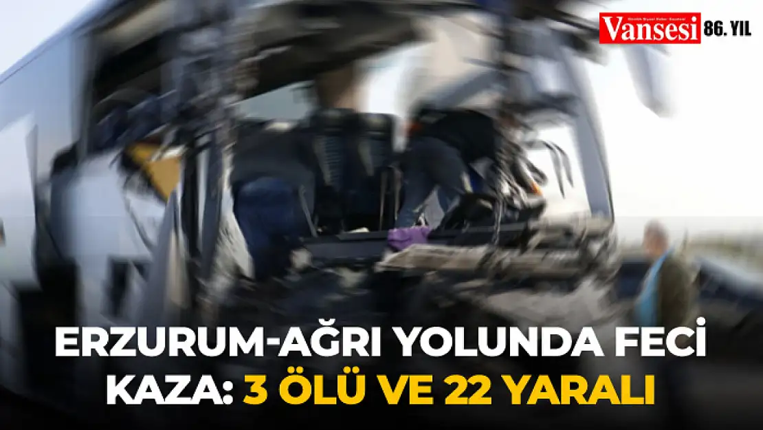 Erzurum-Ağrı yolunda kaza: 3 ölü ve 22 yaralı