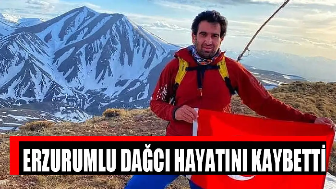 Erzurumlu dağcı hayatını kaybetti