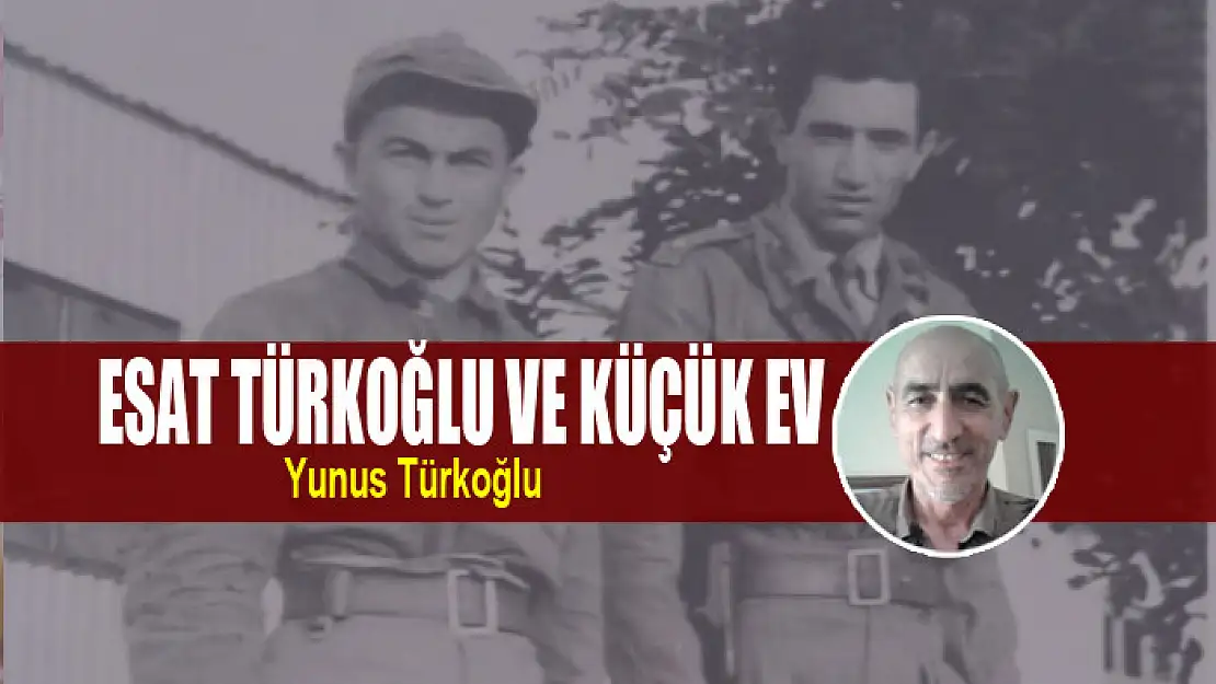 Esat Türkoğlu ve Küçük Ev