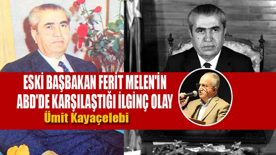 Eski başbakan Ferit Melen'in ABD'de karşılaştığı ilginç olay