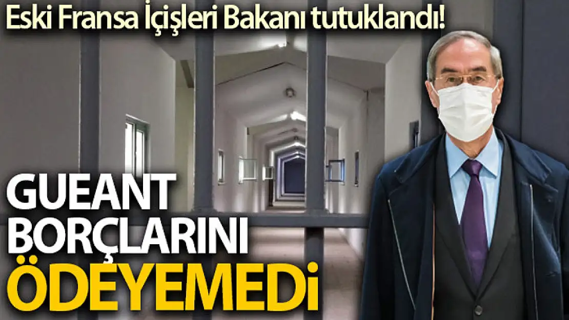 Eski Fransa İçişleri Bakanı Gueant devlete olan borcunu ödemediği için tutuklandı