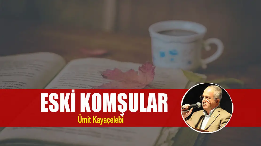 ESKİ KOMŞULAR