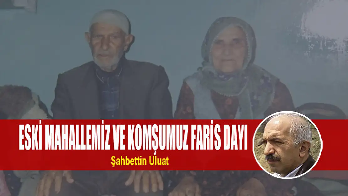 Eski Mahallemiz ve Komşumuz Faris Dayı