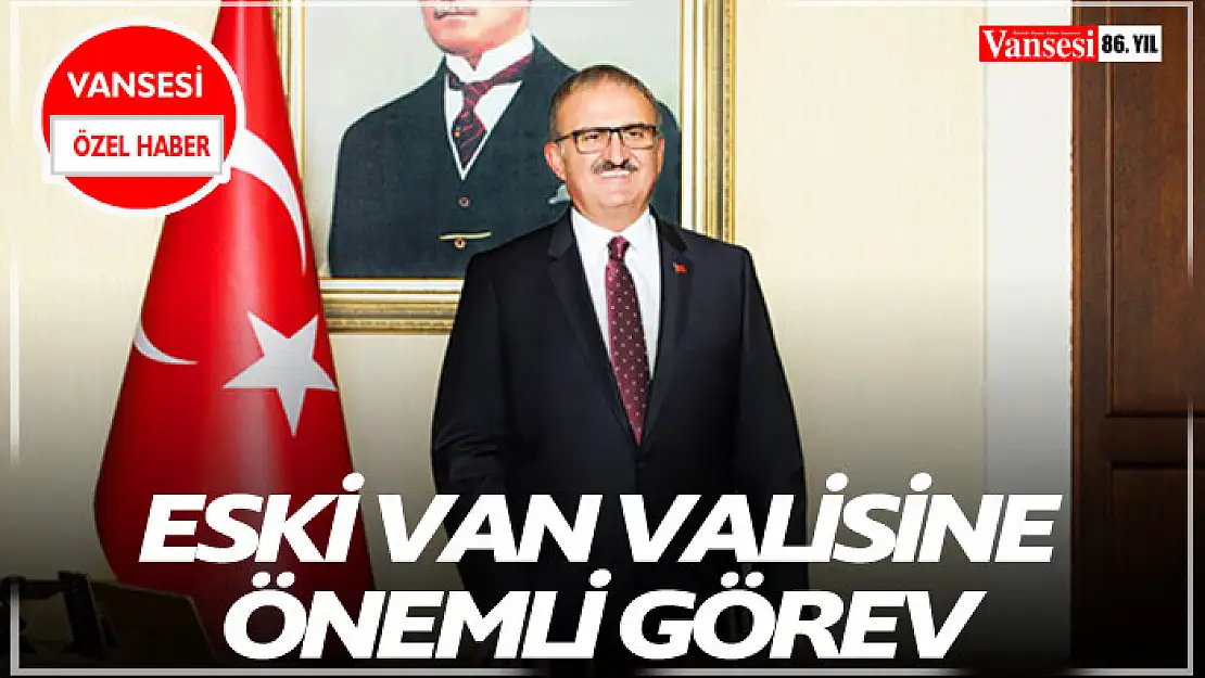 Eski Van Valisine önemli görev