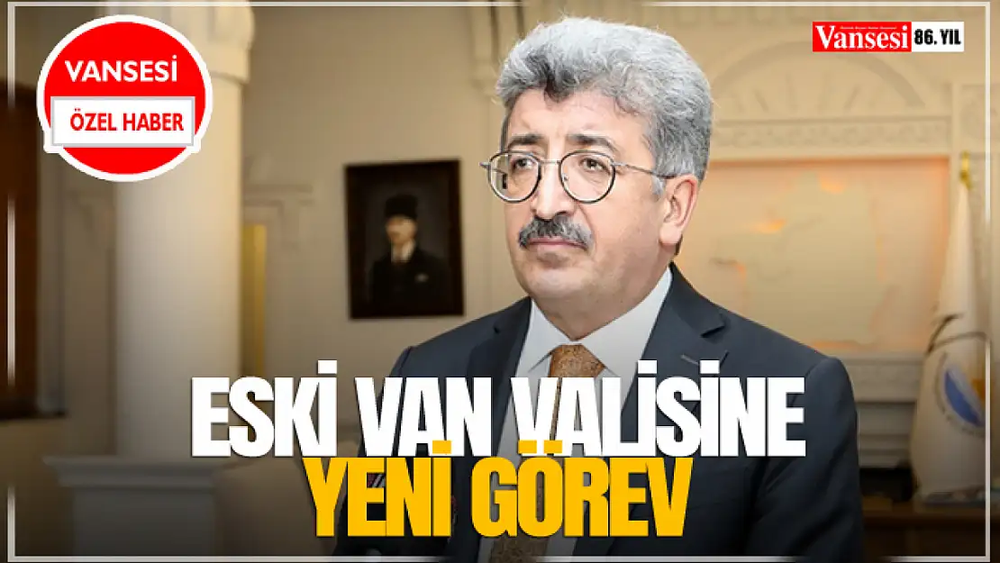 Eski Van Valisine Yeni Görev