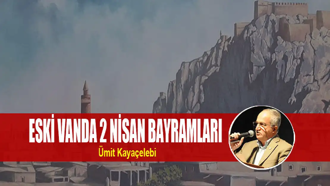 ESKİ VAN'DA 2 NİSAN BAYRAMLARI